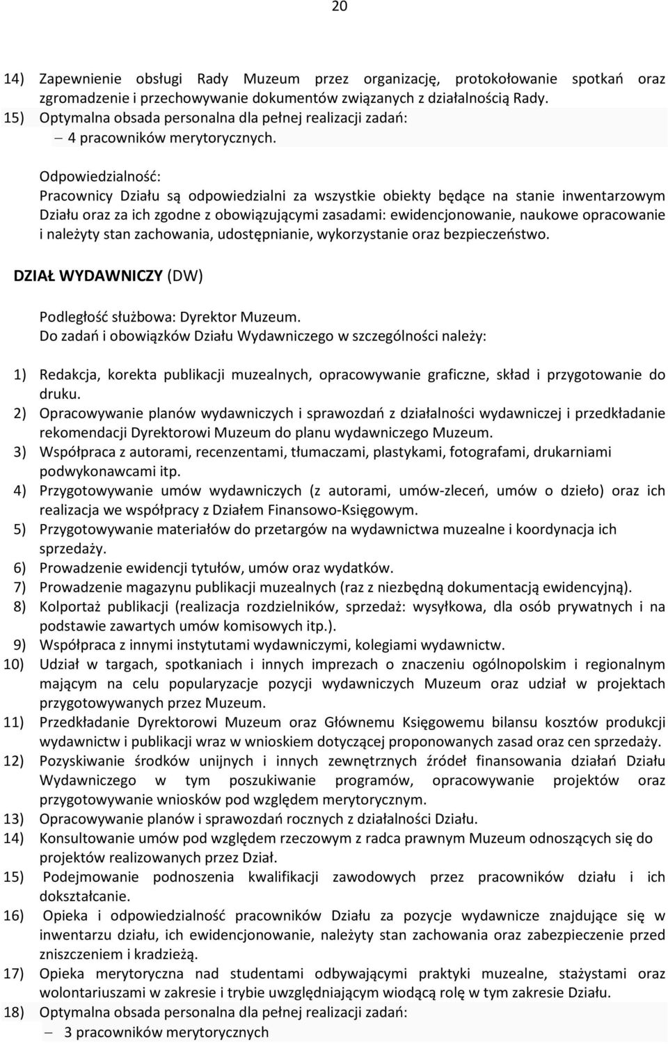 Pracownicy Działu są odpowiedzialni za wszystkie obiekty będące na stanie inwentarzowym Działu oraz za ich zgodne z obowiązującymi zasadami: ewidencjonowanie, naukowe opracowanie i należyty stan