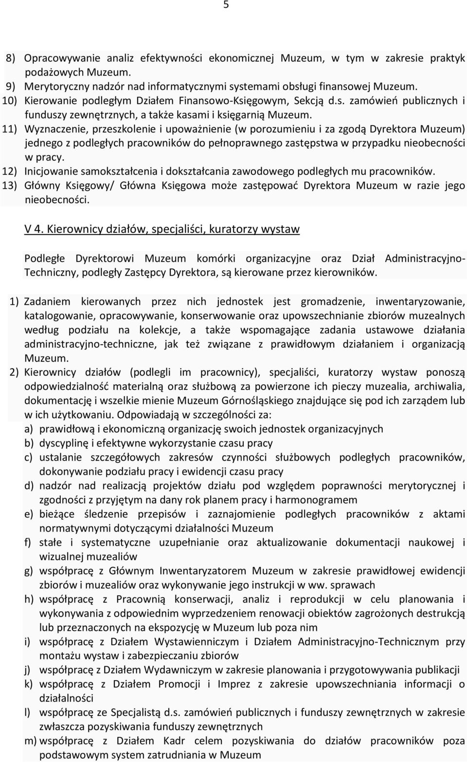 11) Wyznaczenie, przeszkolenie i upoważnienie (w porozumieniu i za zgodą Dyrektora Muzeum) jednego z podległych pracowników do pełnoprawnego zastępstwa w przypadku nieobecności w pracy.