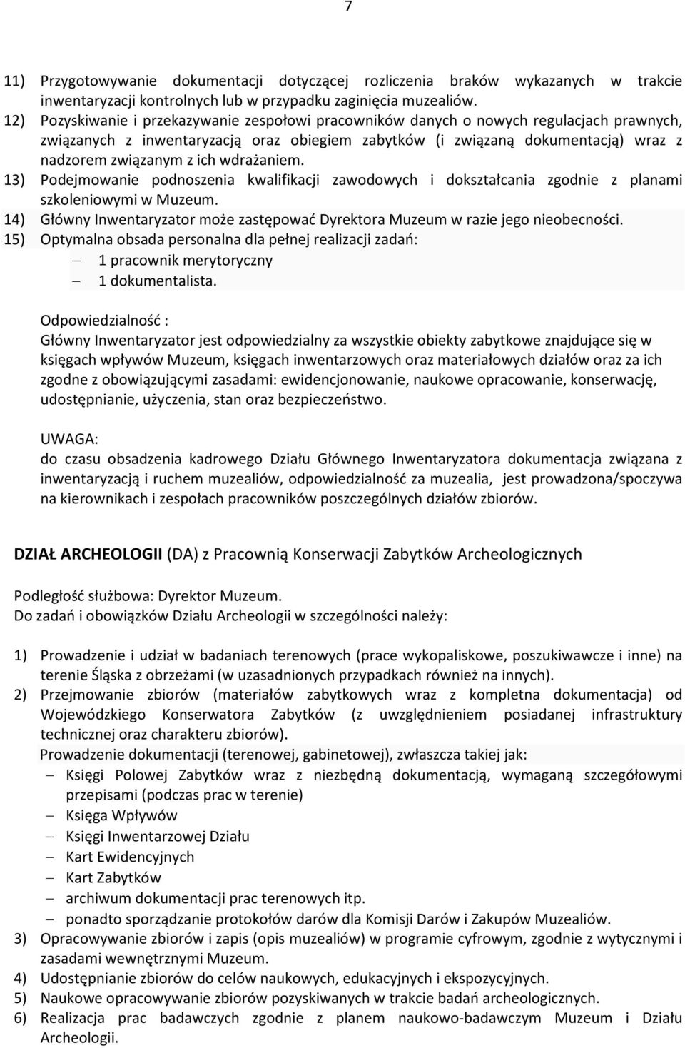 ich wdrażaniem. 13) Podejmowanie podnoszenia kwalifikacji zawodowych i dokształcania zgodnie z planami szkoleniowymi w Muzeum.