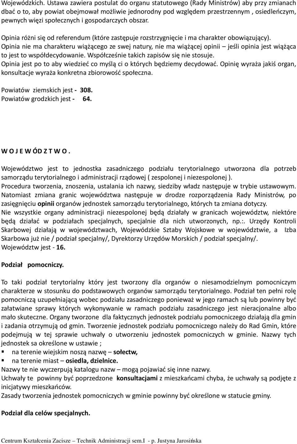 społecznych i gospodarczych obszar. Opinia różni się od referendum (które zastępuje rozstrzygnięcie i ma charakter obowiązujący).