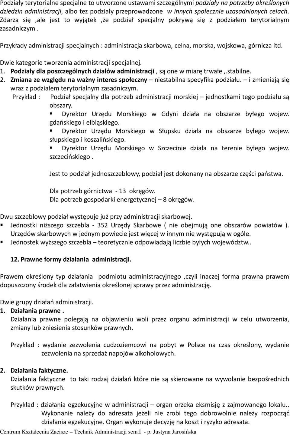 Przykłady administracji specjalnych : administracja skarbowa, celna, morska, wojskowa, górnicza itd. Dwie kategorie tworzenia administracji specjalnej. 1.