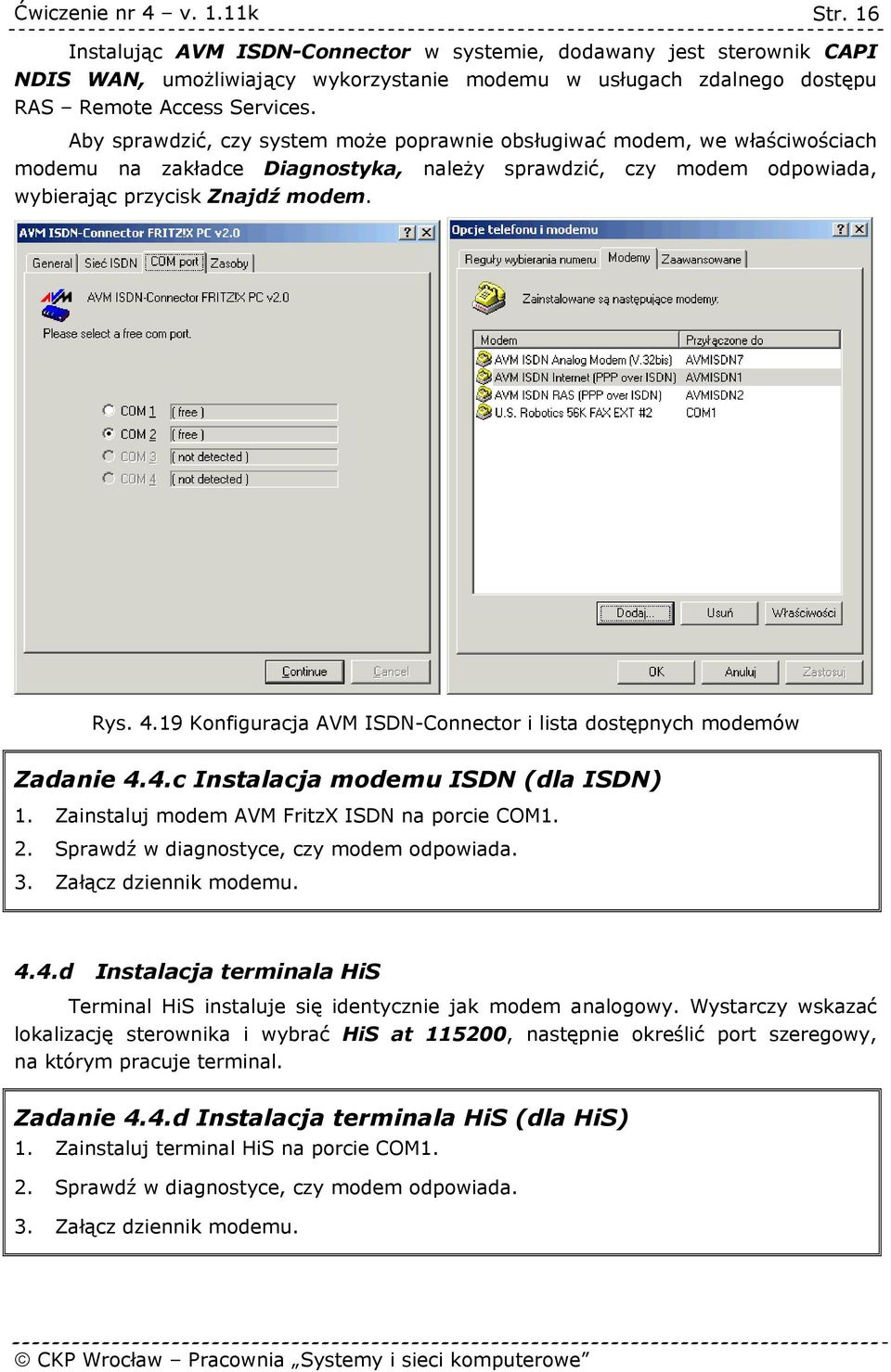 19 Konfiguracja AVM ISDN-Connector i lista dostępnych modemów Zadanie 4.4.c Instalacja modemu ISDN (dla ISDN) 1. Zainstaluj modem AVM FritzX ISDN na porcie COM1. 2.