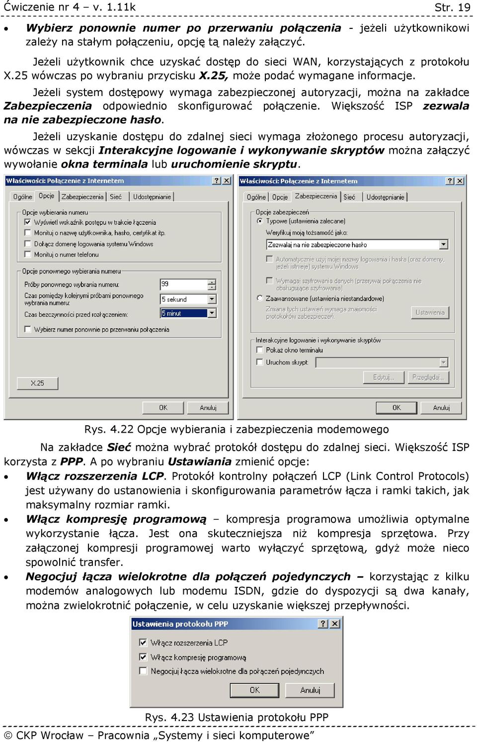 Jeżeli system dostępowy wymaga zabezpieczonej autoryzacji, można na zakładce Zabezpieczenia odpowiednio skonfigurować połączenie. Większość ISP zezwala na nie zabezpieczone hasło.