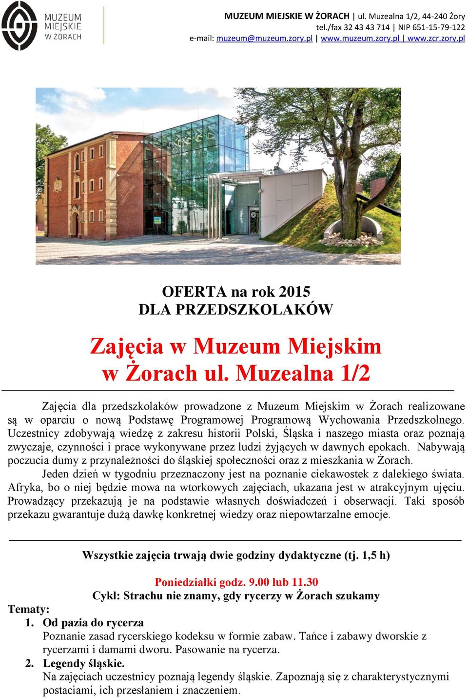 Muzealna 1/2 Zajęcia dla przedszkolaków prowadzone z Muzeum Miejskim w Żorach realizowane są w oparciu o nową Podstawę Programowej Programową Wychowania Przedszkolnego.