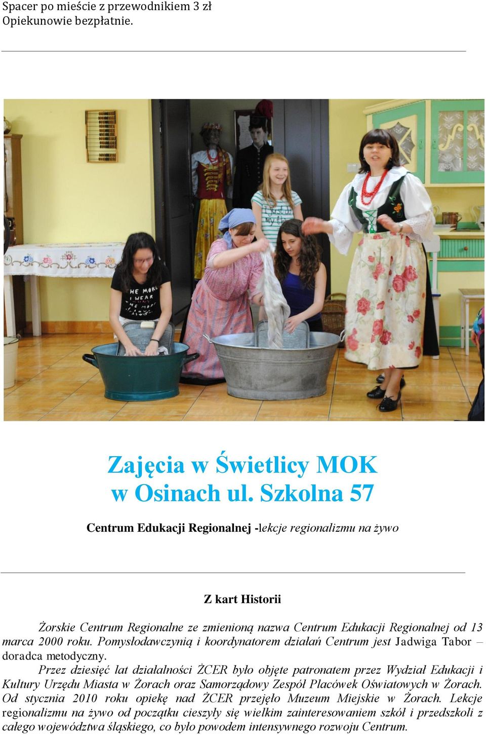 Pomysłodawczynią i koordynatorem działań Centrum jest Jadwiga Tabor doradca metodyczny.
