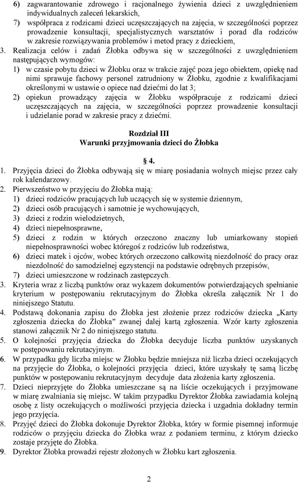 uwzględnieniem następujących wymogów: w czasie pobytu dzieci w Żłobku oraz w trakcie zajęć poza jego obiektem, opiekę nad nimi sprawuje fachowy personel zatrudniony w Żłobku, zgodnie z kwalifikacjami