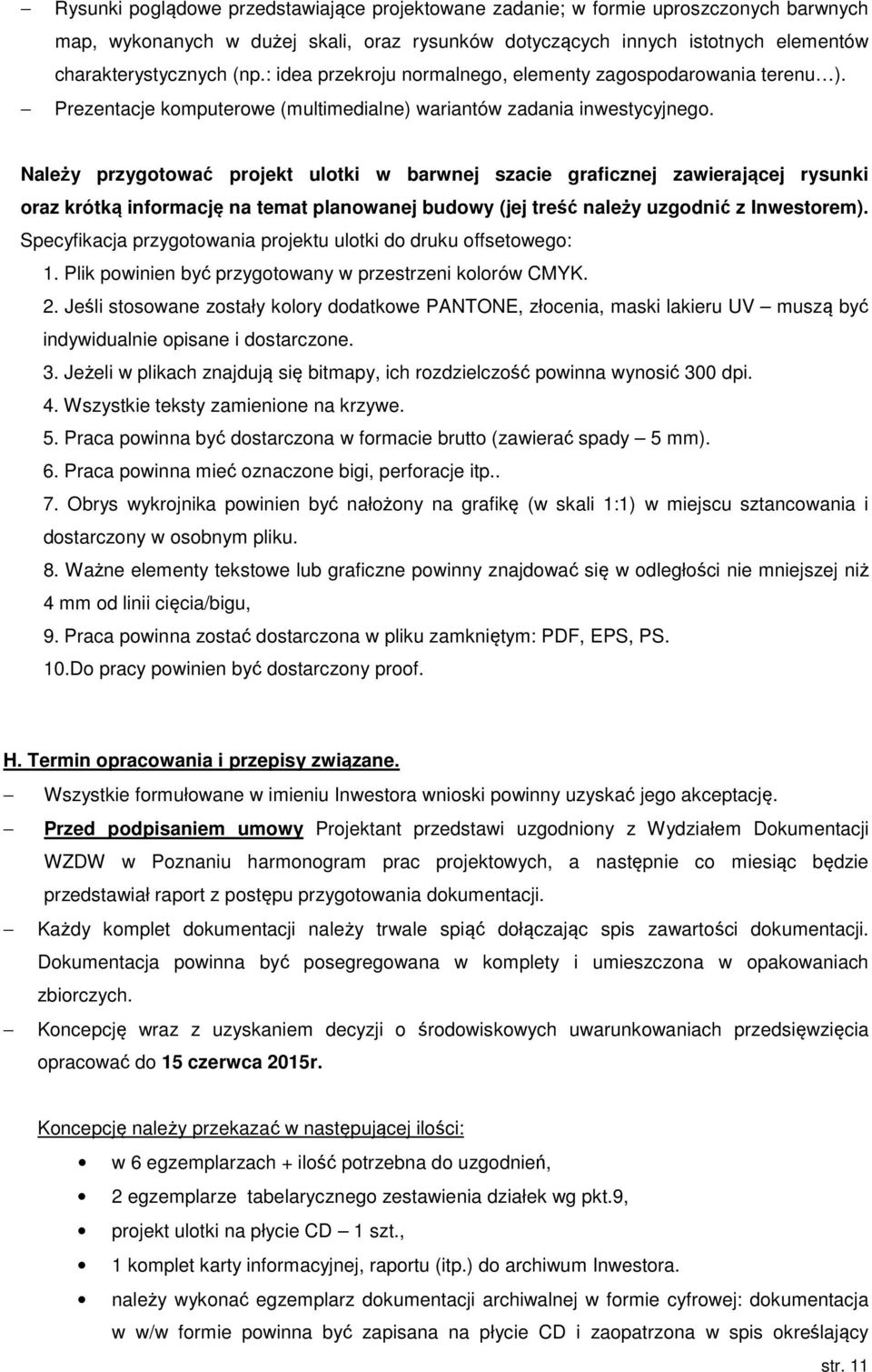 Należy przygotować projekt ulotki w barwnej szacie graficznej zawierającej rysunki oraz krótką informację na temat planowanej budowy (jej treść należy uzgodnić z Inwestorem).