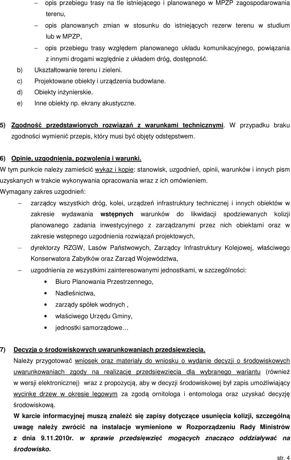 d) Obiekty inżynierskie. e) Inne obiekty np. ekrany akustyczne. 5) Zgodność przedstawionych rozwiązań z warunkami technicznymi.