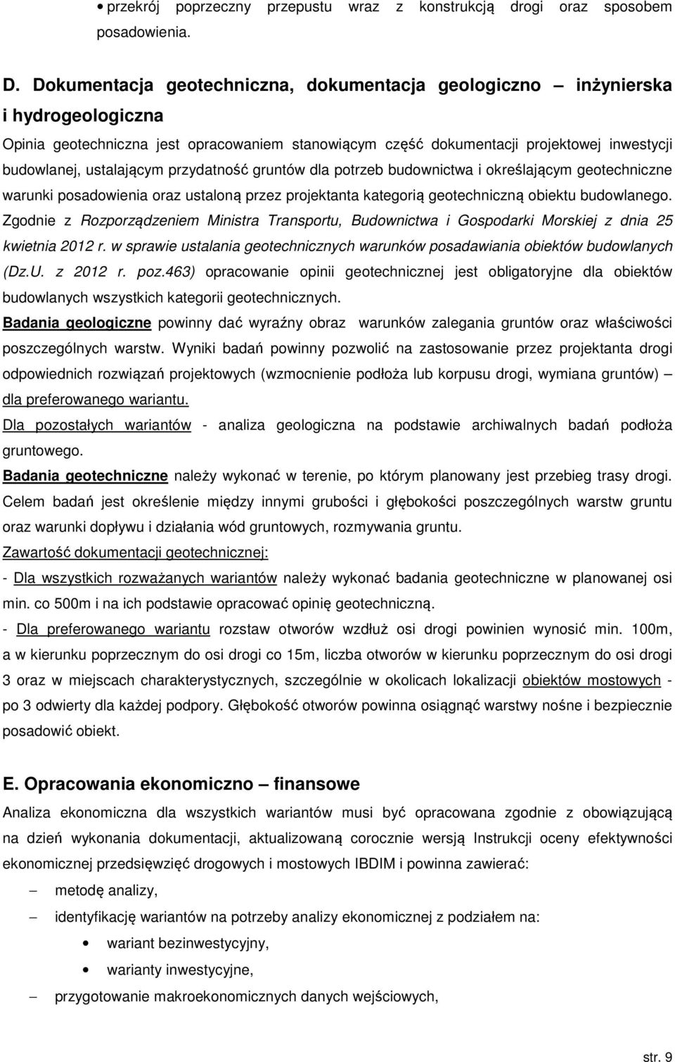 ustalającym przydatność gruntów dla potrzeb budownictwa i określającym geotechniczne warunki posadowienia oraz ustaloną przez projektanta kategorią geotechniczną obiektu budowlanego.