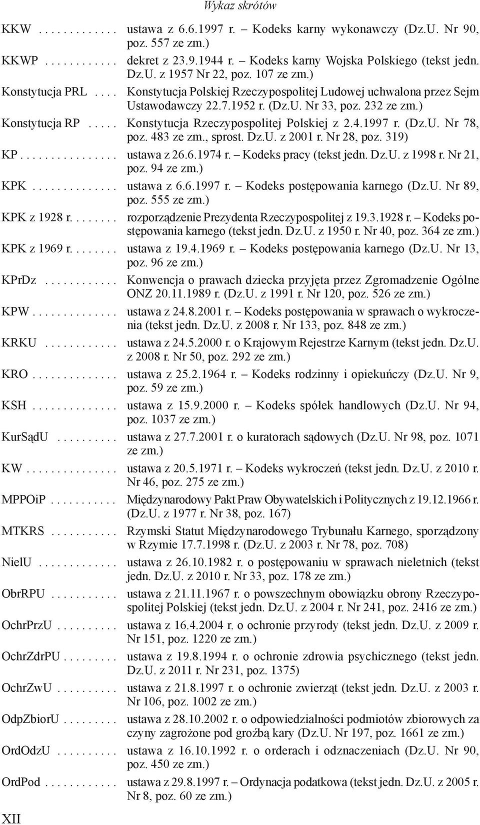 .... Konstytucja Rzeczypospolitej Polskiej z 2.4.1997 r. (Dz.U. Nr 78, poz. 483 ze zm., sprost. Dz.U. z 2001 r. Nr 28, poz. 319) KP................ ustawa z 26.6.1974 r. Kodeks pracy (tekst jedn. Dz.U. z 1998 r.