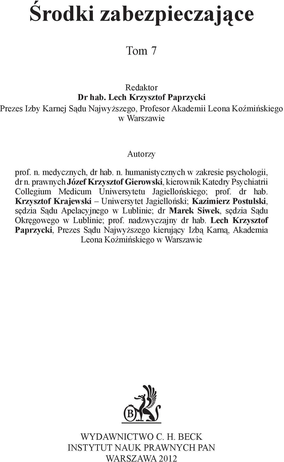 prawnych Józef Krzysztof Gierowski, kierownik Katedry Psychiatrii Collegium Medicum Uniwersytetu Jagiellońskiego; prof. dr hab.