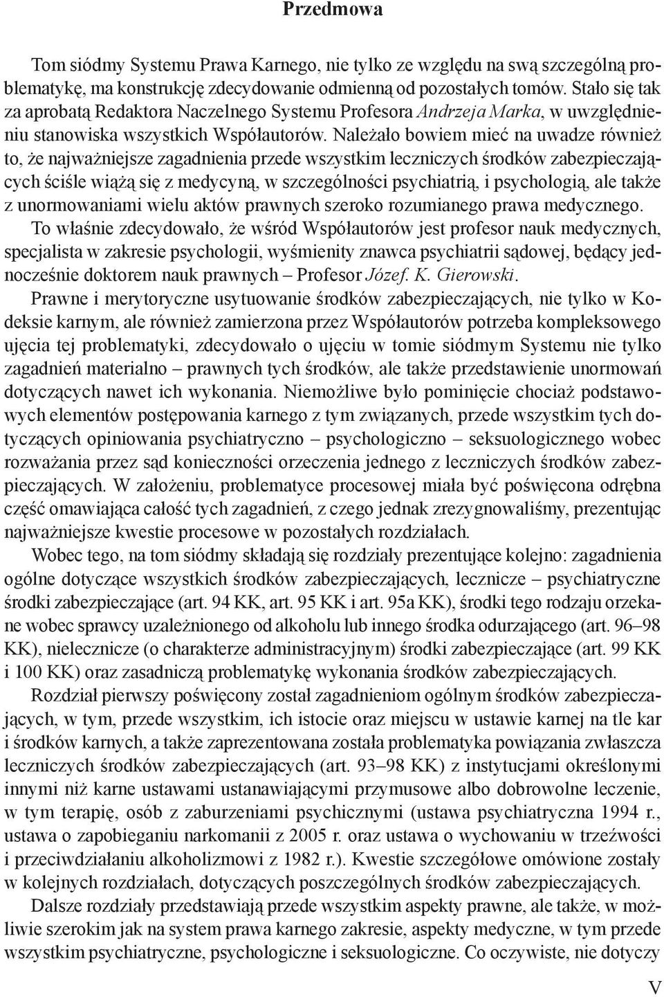Należało bowiem mieć na uwadze również to, że najważniejsze zagadnienia przede wszystkim leczniczych środków zabezpieczających ściśle wiążą się z medycyną, w szczególności psychiatrią, i psychologią,