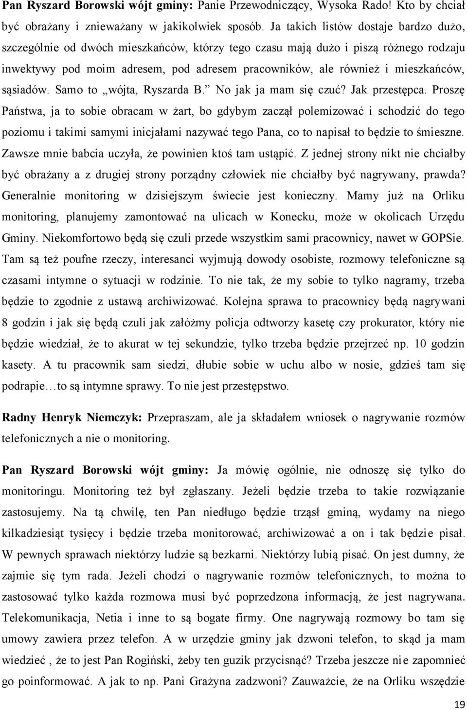 mieszkańców, sąsiadów. Samo to wójta, Ryszarda B. No jak ja mam się czuć? Jak przestępca.