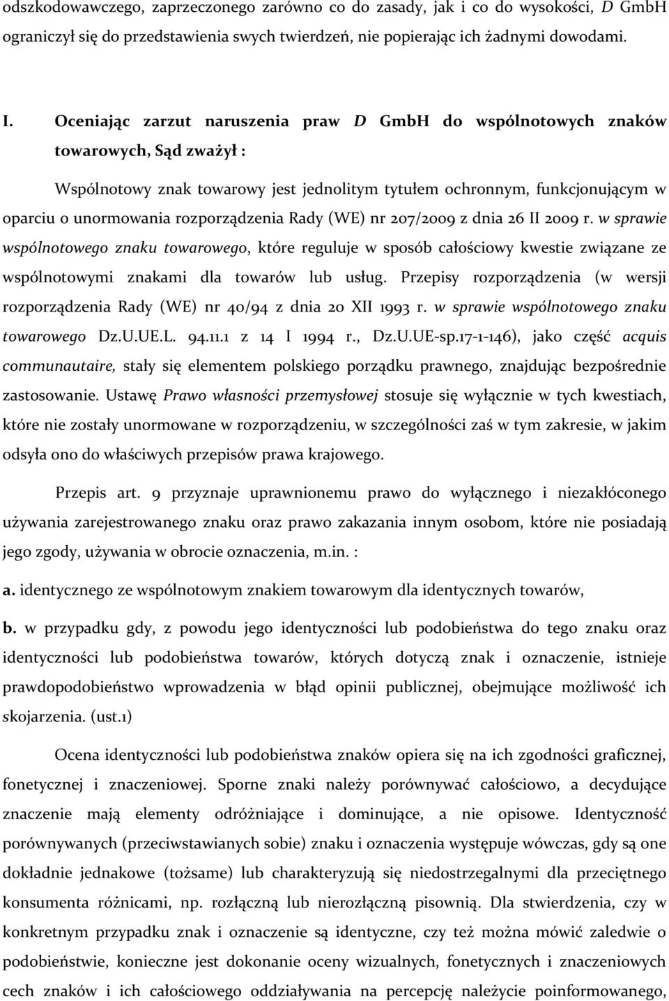 rozporządzenia Rady (WE) nr 207/2009 z dnia 26 II 2009 r. w sprawie wspólnotowego znaku towarowego, które reguluje w sposób całościowy kwestie związane ze wspólnotowymi znakami dla towarów lub usług.
