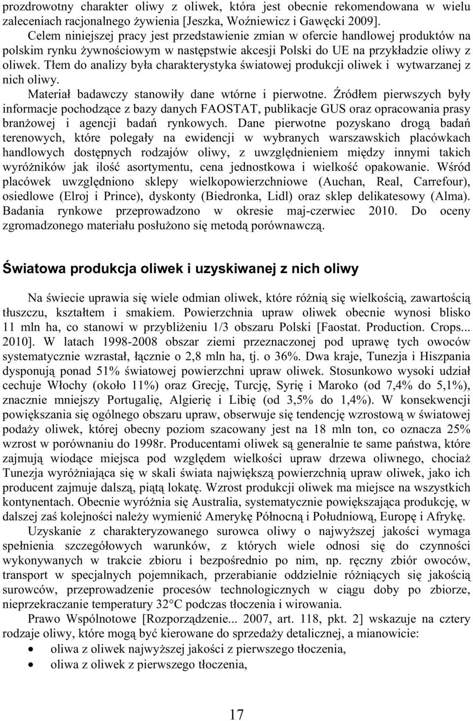 T em do analizy by a charakterystyka wiatowej produkcji oliwek i wytwarzanej z nich oliwy. Materia badawczy stanowi y dane wtórne i pierwotne.