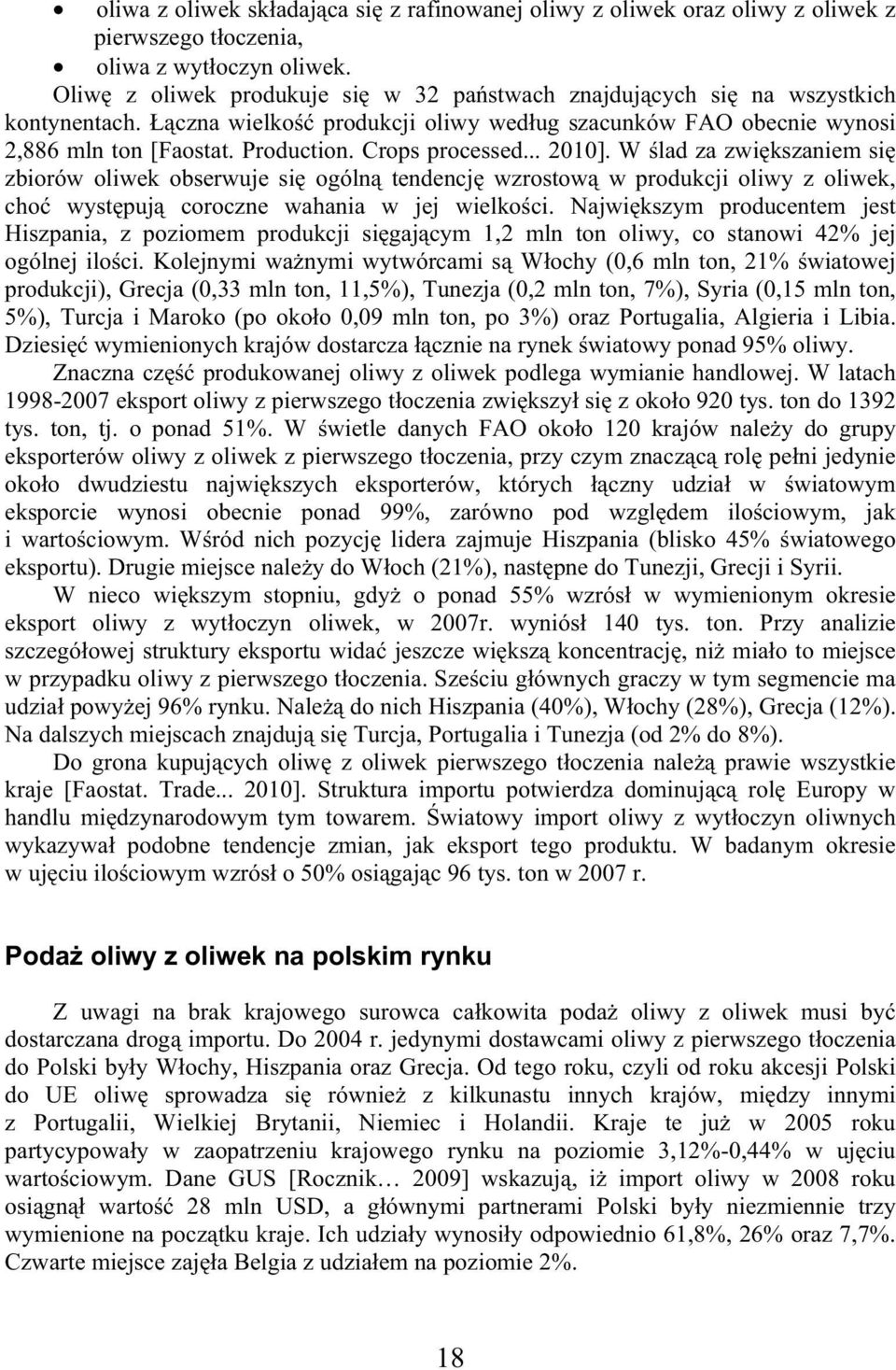Crops processed... 2010]. W lad za zwi kszaniem si zbiorów oliwek obserwuje si ogóln tendencj wzrostow w produkcji oliwy z oliwek, cho wyst puj coroczne wahania w jej wielko ci.