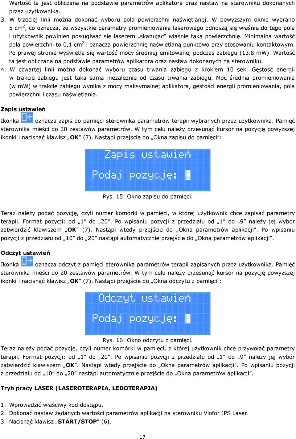 powierzchnię. Minimalna wartość pola powierzchni to 0,1 cm 2 i oznacza powierzchnię naświetlaną punktowo przy stosowaniu kontaktowym.
