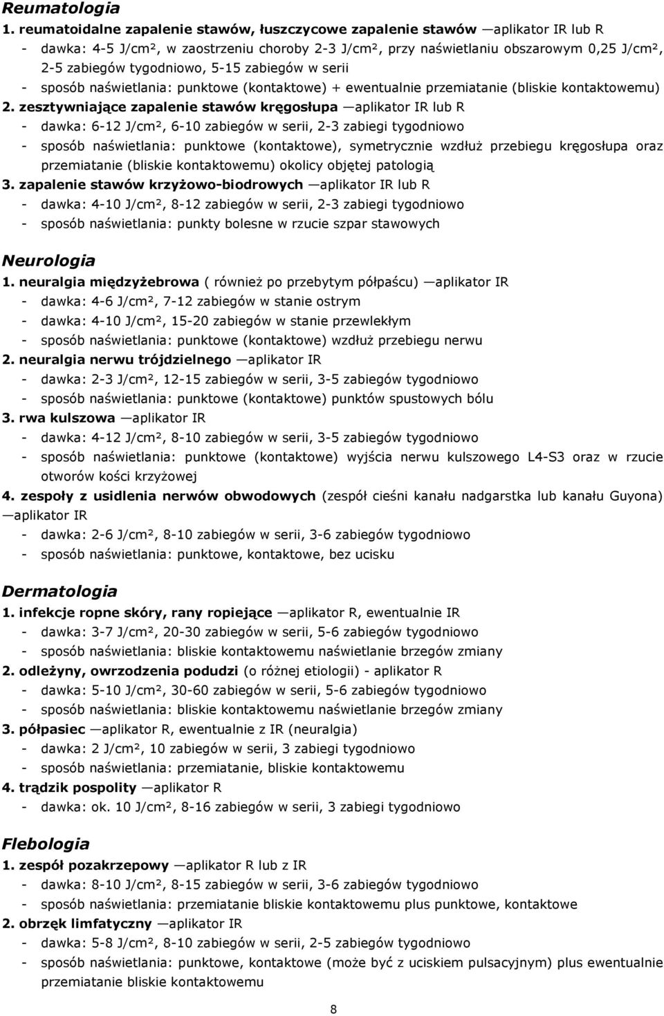 5-15 zabiegów w serii - sposób naświetlania: punktowe (kontaktowe) + ewentualnie przemiatanie (bliskie kontaktowemu) 2.