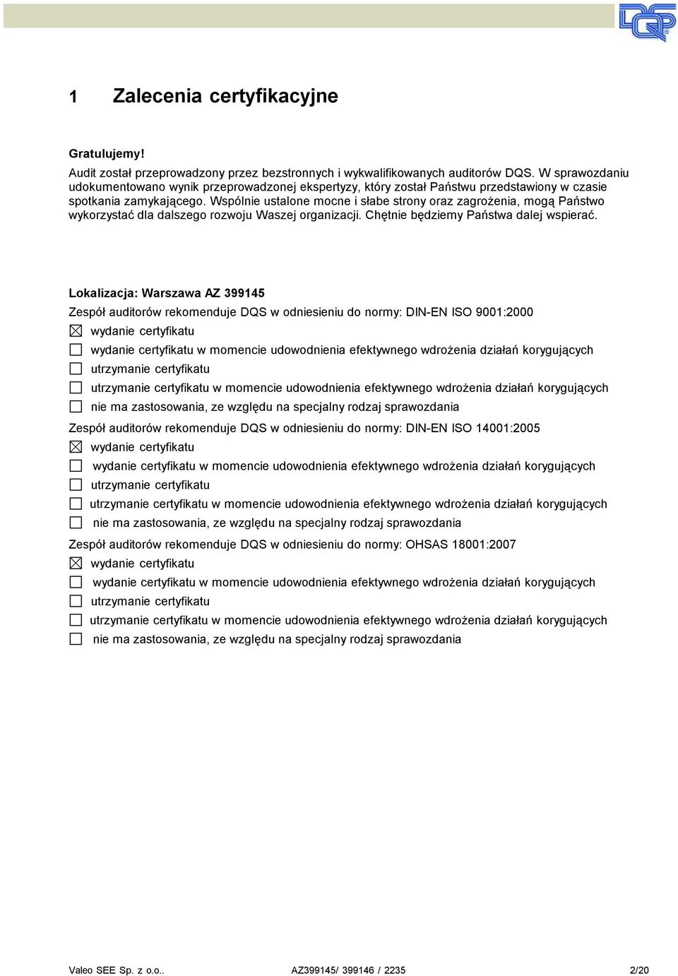 Wspólnie ustalone mocne i słabe stony oaz zagożenia, mogą Państwo wykozystać dla dalszego ozwoju Waszej oganizacji. Chętnie będziemy Państwa dalej wspieać.