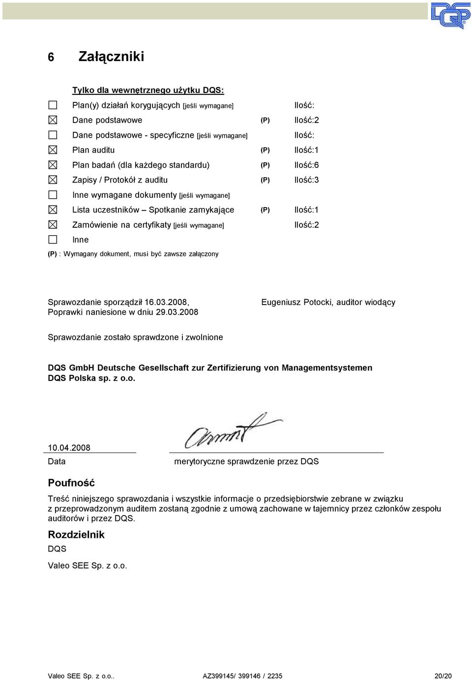cetyfikaty [jeśli wymagane] Ilość:2 Inne (P) : Wymagany dokument, musi być zawsze załączony Spawozdanie spoządził 16.03.
