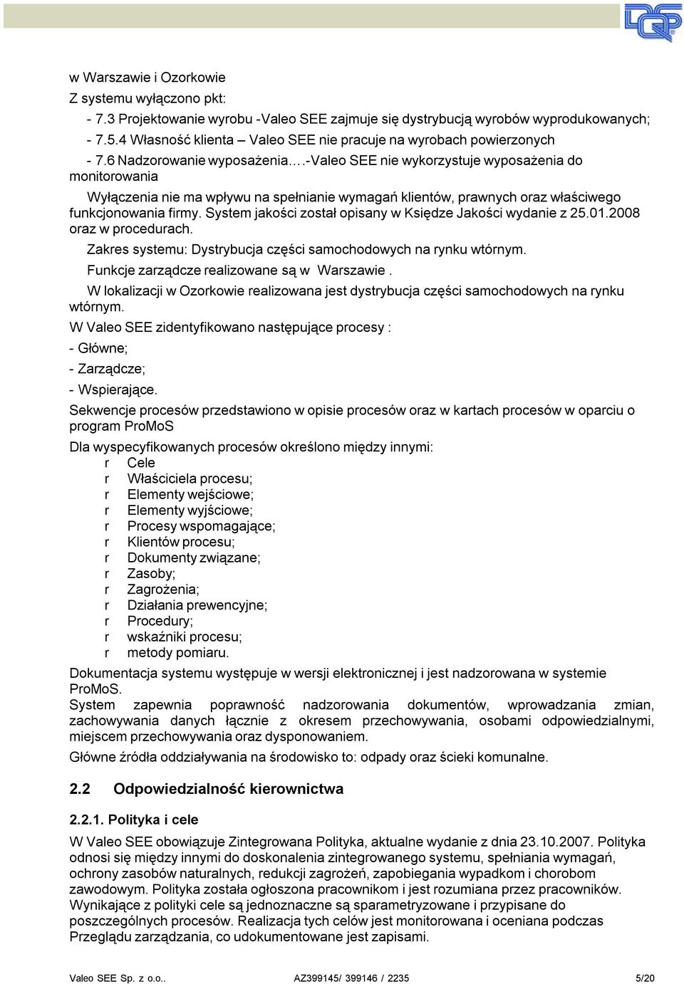 -valeo SEE nie wykozystuje wyposażenia do monitoowania Wyłączenia nie ma wpływu na spełnianie wymagań klientów, pawnych oaz właściwego funkcjonowania fimy.