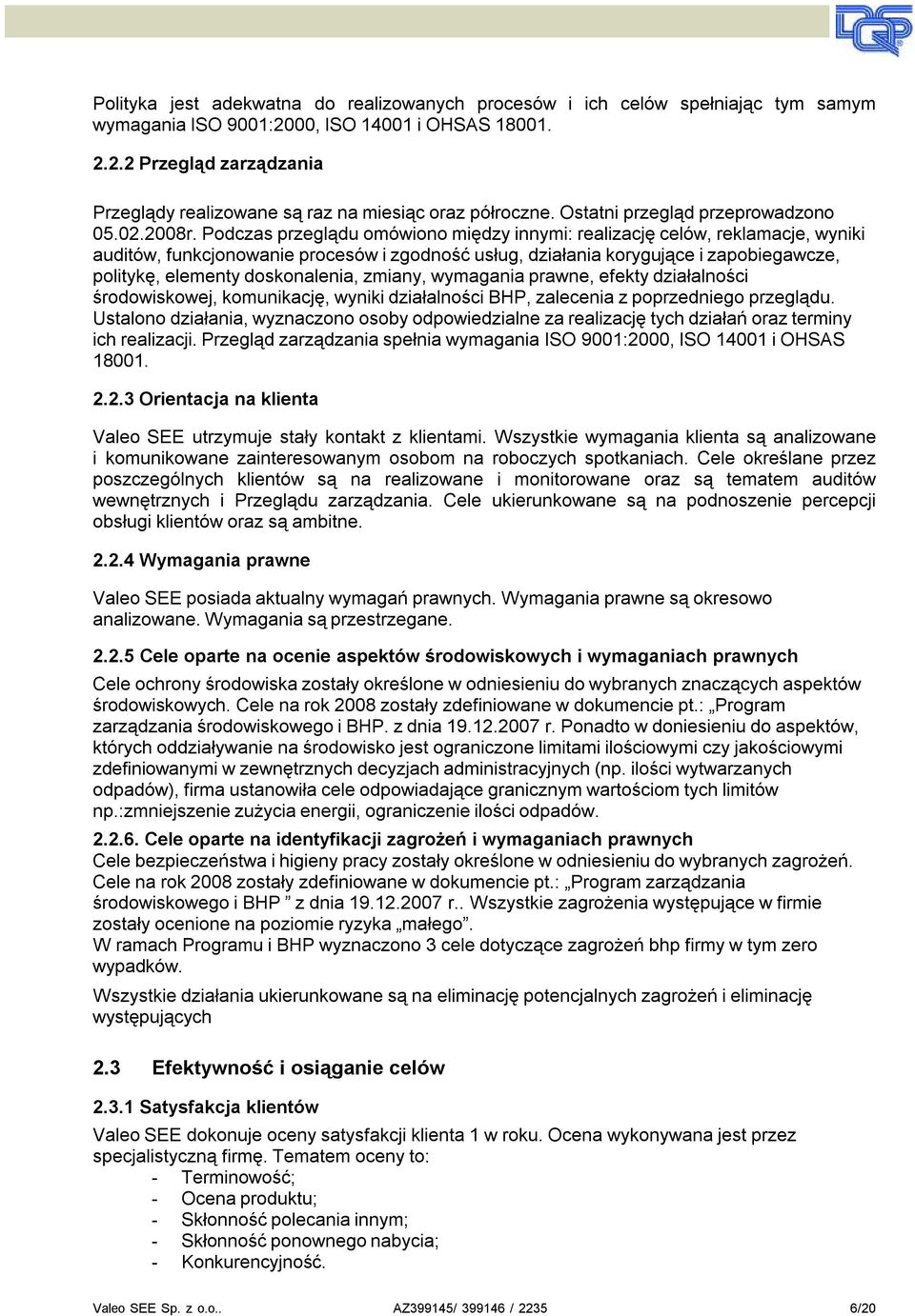 Podczas pzeglądu omówiono między innymi: ealizację celów, eklamacje, wyniki auditów, funkcjonowanie pocesów i zgodność usług, działania koygujące i zapobiegawcze, politykę, elementy doskonalenia,