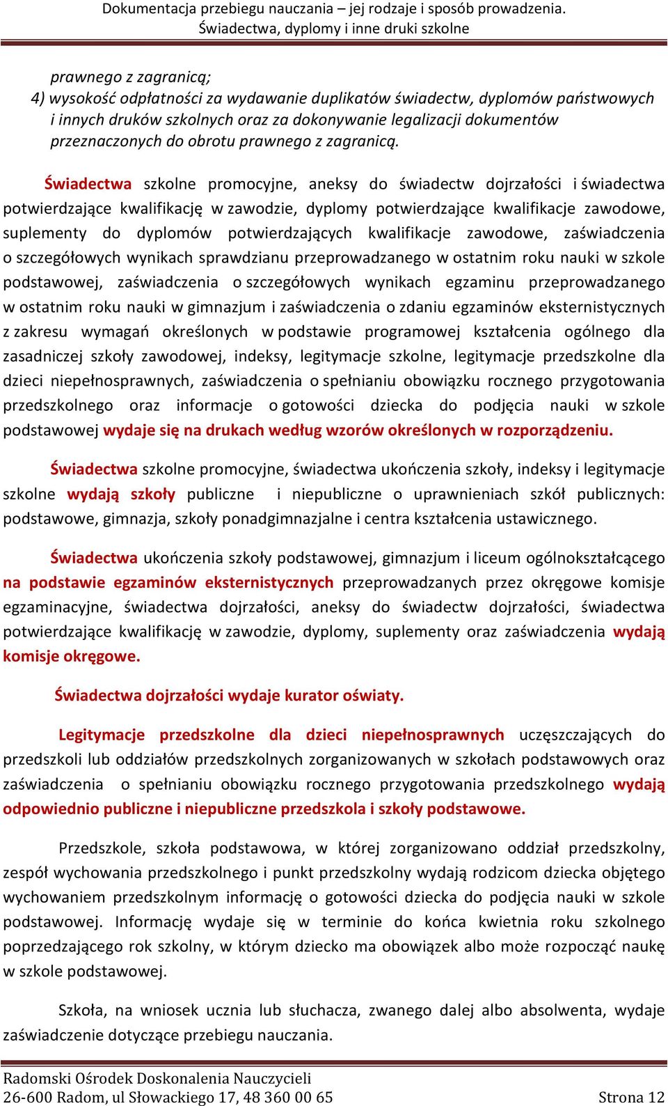 Świadectwa szkolne promocyjne, aneksy do świadectw dojrzałości i świadectwa potwierdzające kwalifikację w zawodzie, dyplomy potwierdzające kwalifikacje zawodowe, suplementy do dyplomów