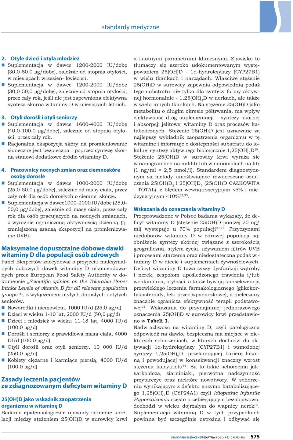 Intake Levels of vitamin D for all relevant population groups 31 Zasady leczenia pacjentów ze zdiagnozowanym deficytem witaminy D 25(OH)D