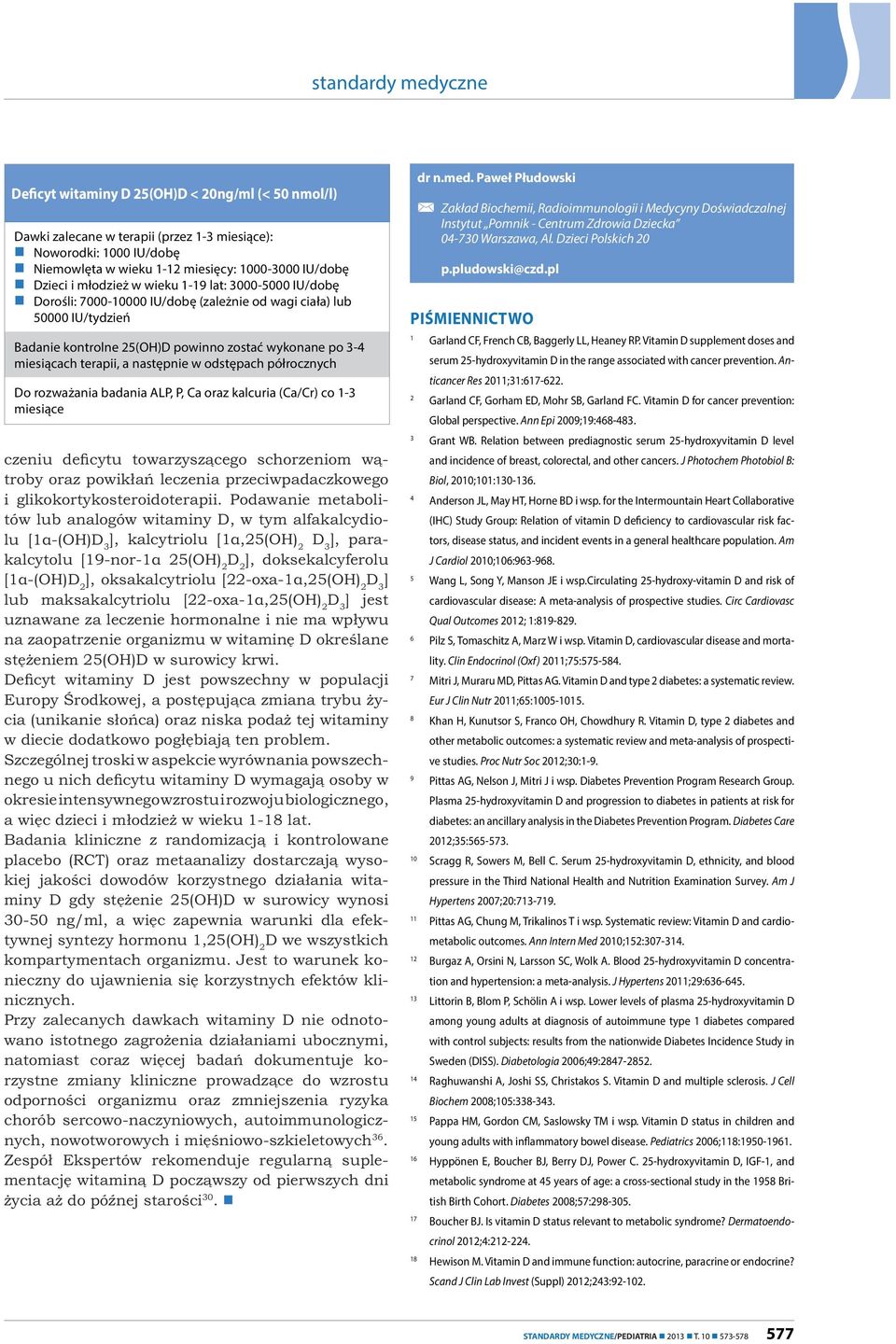 odstępach półrocznych Do rozważania badania ALP, P, Ca oraz kalcuria (Ca/Cr) co 1-3 miesiące - 3 2 D 3-2 D 2 2 2 D 3 ] 2 D 3-2 nicznych. - 36. 30. dr n.med.