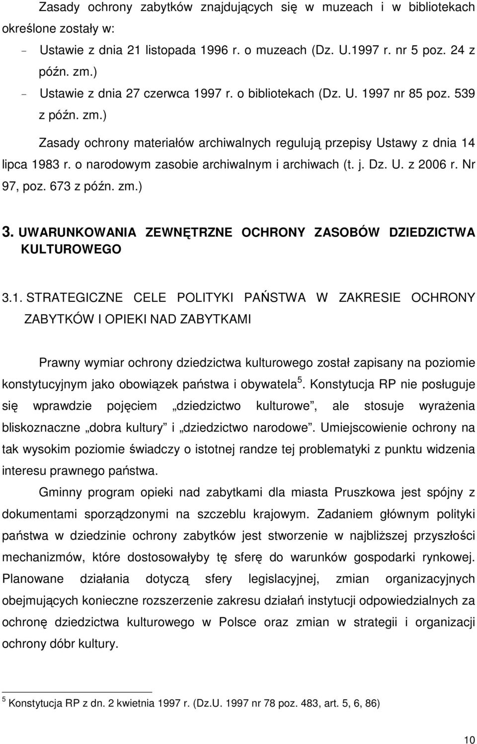 o narodowym zasobie archiwalnym i archiwach (t. j. Dz. U. z 2006 r. Nr 97, poz. 673 z późn. zm.) 3. UWARUNKOWANIA ZEWNĘTRZNE OCHRONY ZASOBÓW DZIEDZICTWA KULTUROWEGO 3.1.