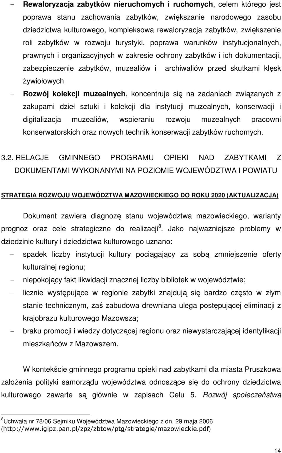 archiwaliów przed skutkami klęsk Ŝywiołowych - Rozwój kolekcji muzealnych, koncentruje się na zadaniach związanych z zakupami dzieł sztuki i kolekcji dla instytucji muzealnych, konserwacji i