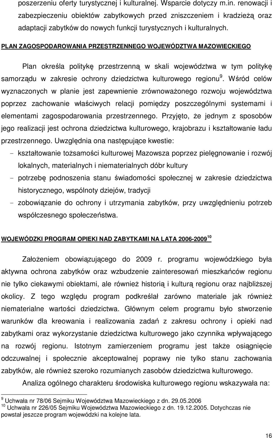 PLAN ZAGOSPODAROWANIA PRZESTRZENNEGO WOJEWÓDZTWA MAZOWIECKIEGO Plan określa politykę przestrzenną w skali województwa w tym politykę samorządu w zakresie ochrony dziedzictwa kulturowego regionu 9.