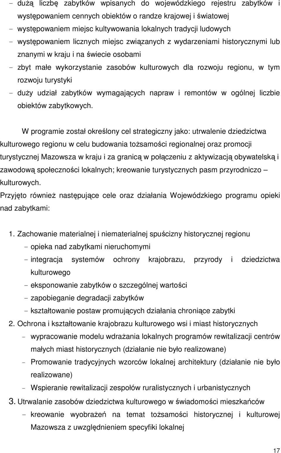 turystyki - duŝy udział zabytków wymagających napraw i remontów w ogólnej liczbie obiektów zabytkowych.