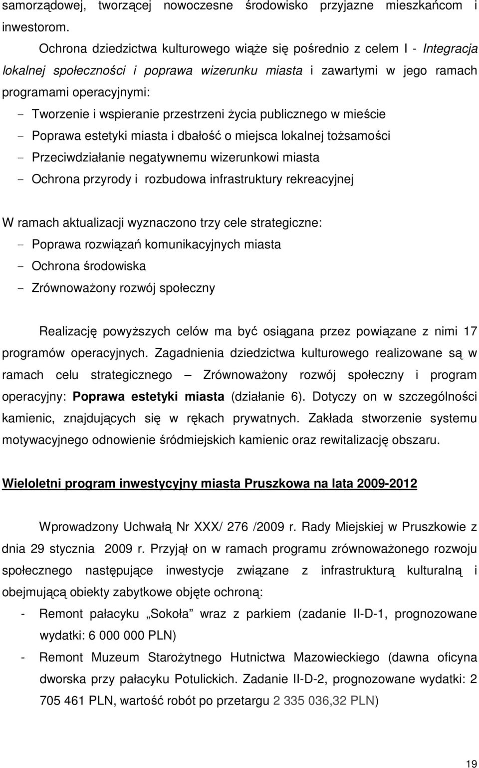 przestrzeni Ŝycia publicznego w mieście - Poprawa estetyki miasta i dbałość o miejsca lokalnej toŝsamości - Przeciwdziałanie negatywnemu wizerunkowi miasta - Ochrona przyrody i rozbudowa