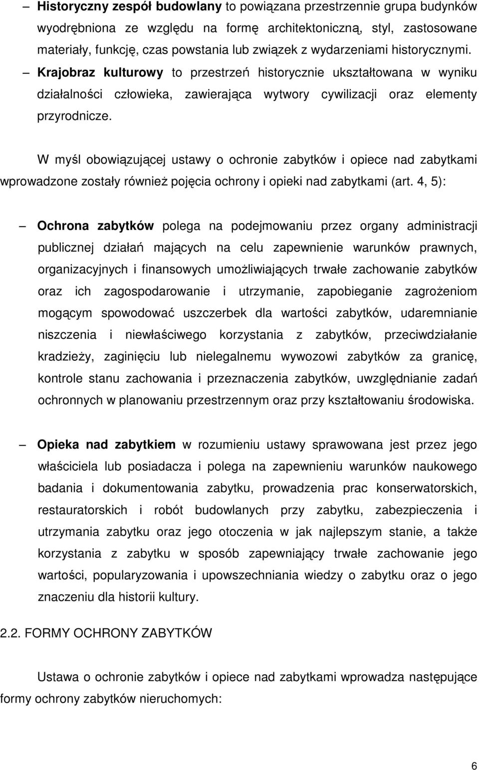 W myśl obowiązującej ustawy o ochronie zabytków i opiece nad zabytkami wprowadzone zostały równieŝ pojęcia ochrony i opieki nad zabytkami (art.