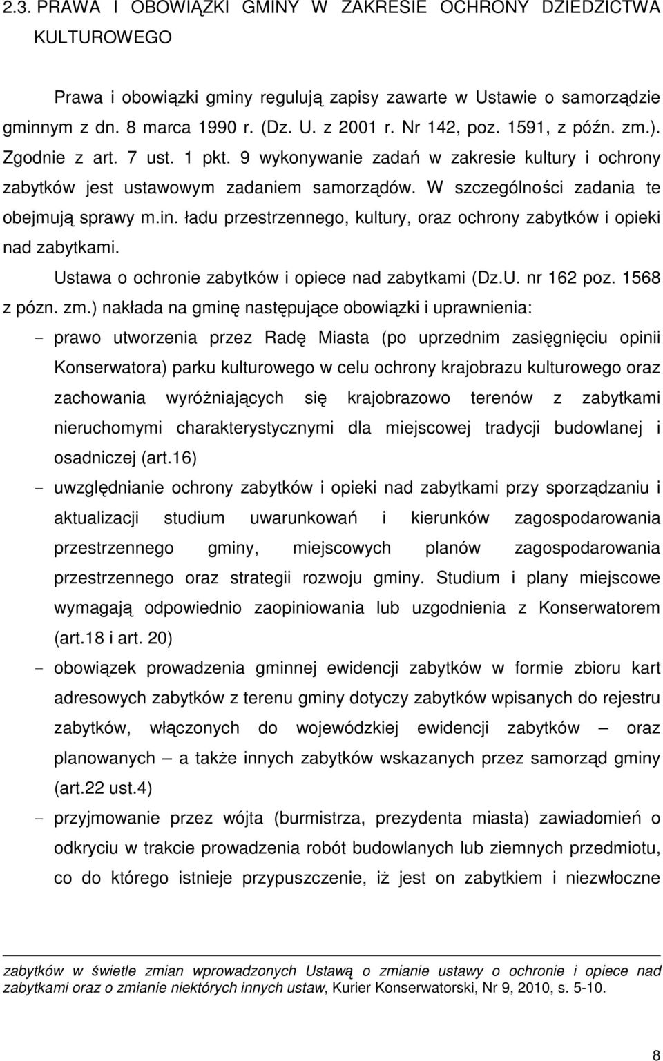 W szczególności zadania te obejmują sprawy m.in. ładu przestrzennego, kultury, oraz ochrony zabytków i opieki nad zabytkami. Ustawa o ochronie zabytków i opiece nad zabytkami (Dz.U. nr 162 poz.