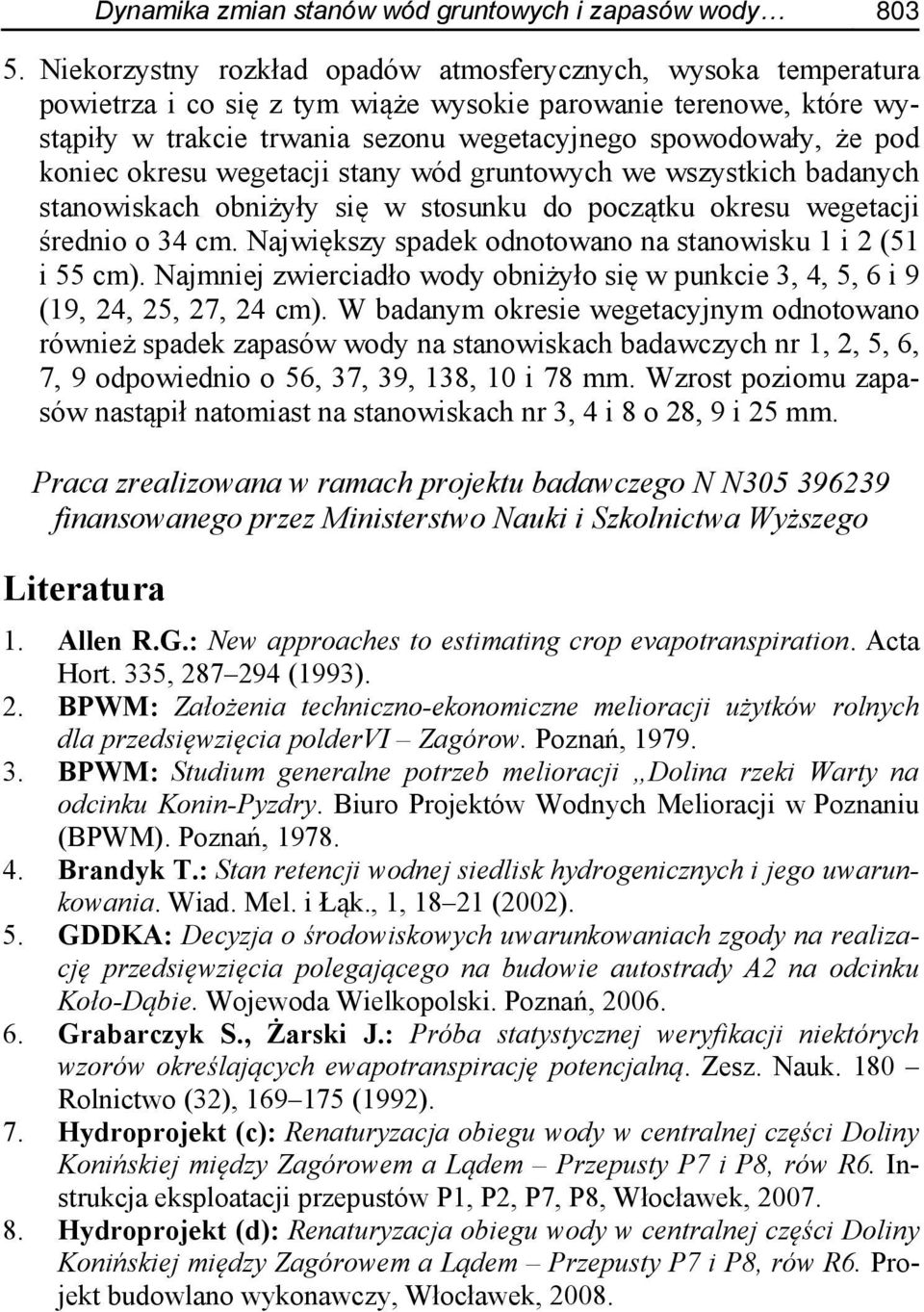 koniec okresu wegetacji stany wód gruntowych we wszystkich badanych stanowiskach obniżyły się w stosunku do początku okresu wegetacji średnio o 34 cm.