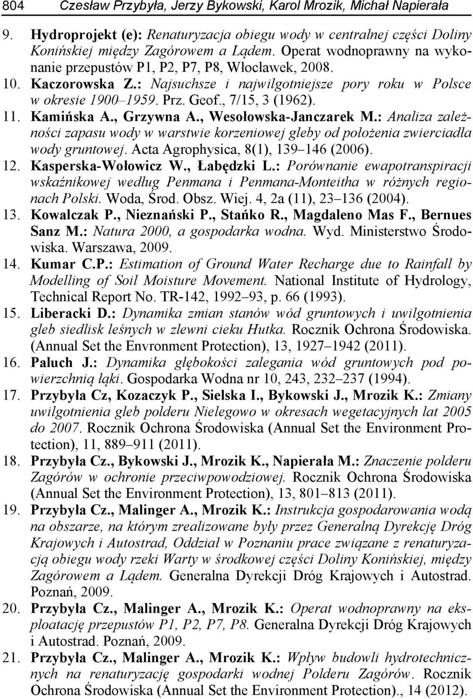 Kamińska A., Grzywna A., Wesołowska-Janczarek M.: Analiza zależności zapasu wody w warstwie korzeniowej gleby od położenia zwierciadła wody gruntowej. Acta Agrophysica, 8(1), 139 146 (2006). 12.