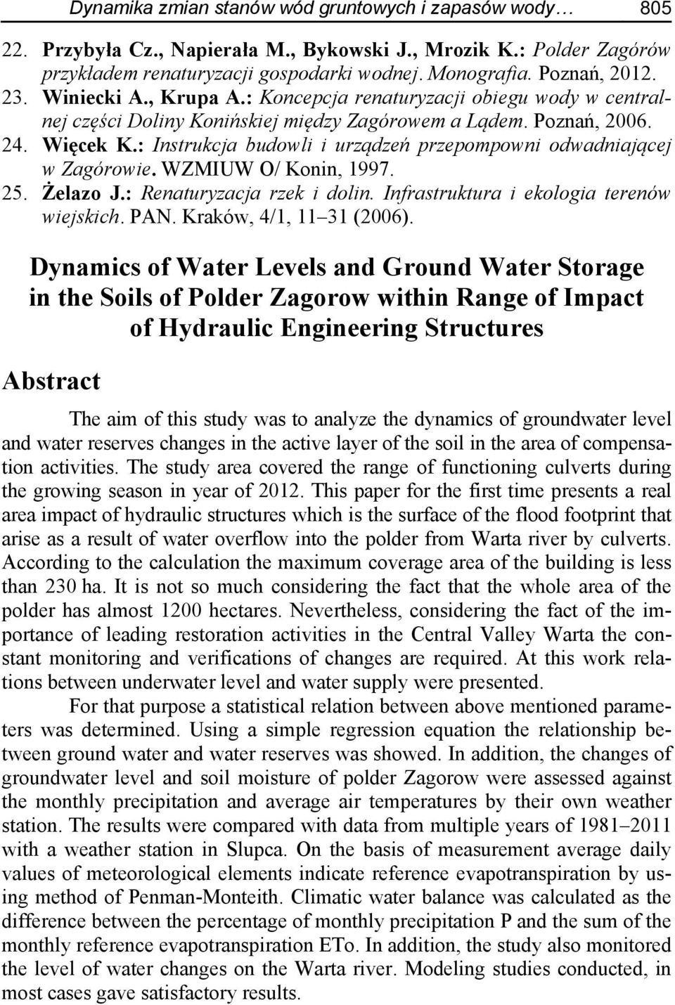 : Instrukcja budowli i urządzeń przepompowni odwadniającej w Zagórowie. WZMIUW O/ Konin, 1997. 25. Żelazo J.: Renaturyzacja rzek i dolin. Infrastruktura i ekologia terenów wiejskich. PAN.