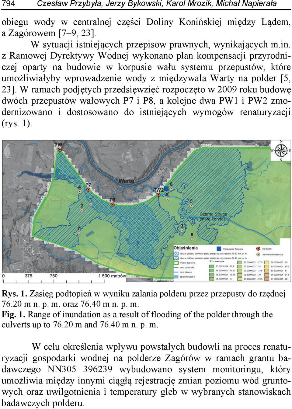 z Ramowej Dyrektywy Wodnej wykonano plan kompensacji przyrodniczej oparty na budowie w korpusie wału systemu przepustów, które umożliwiałyby wprowadzenie wody z międzywala Warty na polder [5, 23].