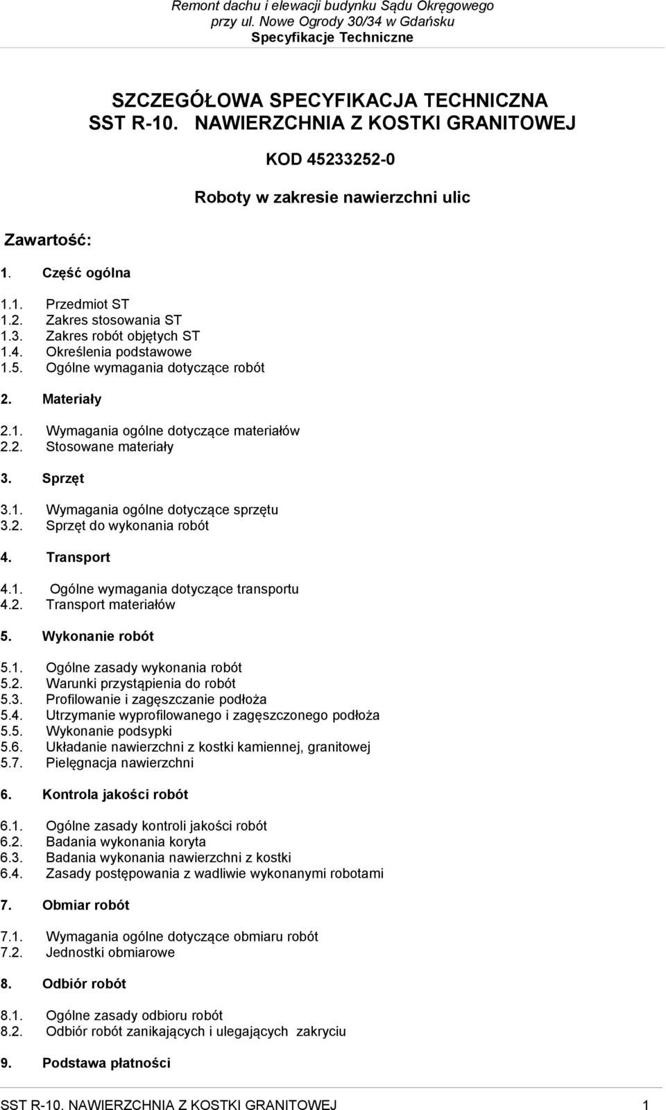 Transport 4.1. Ogólne wymagania dotyczące transportu 4.2. Transport materiałów 5. Wykonanie robót KOD 45233252-0 Roboty w zakresie nawierzchni ulic 5.1. Ogólne zasady wykonania robót 5.2. Warunki przystąpienia do robót 5.