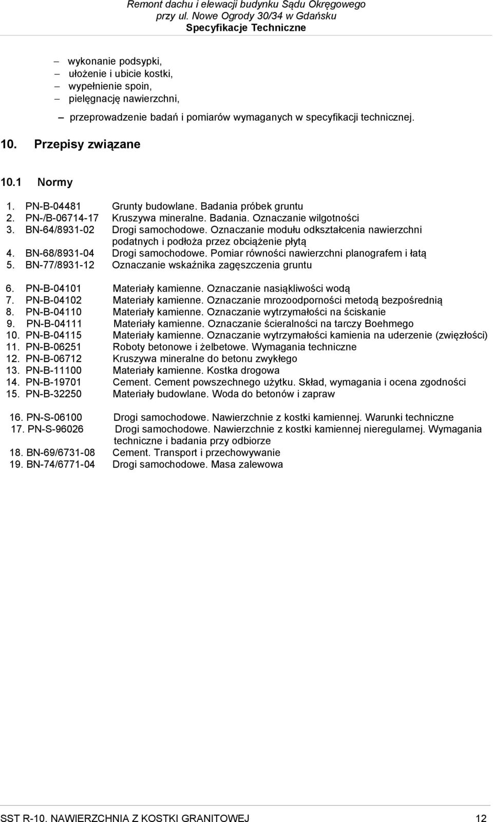 Oznaczanie modułu odkształcenia nawierzchni podatnych i podłoża przez obciążenie płytą 4. BN-68/8931-04 Drogi samochodowe. Pomiar równości nawierzchni planografem i łatą 5.