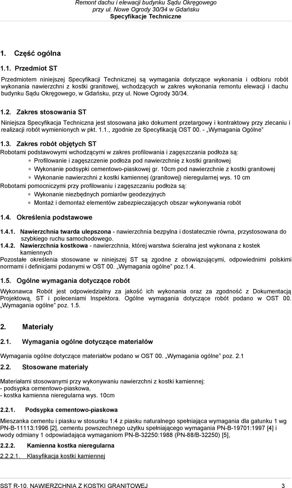 Zakres stosowania ST Niniejsza Specyfikacja Techniczna jest stosowana jako dokument przetargowy i kontraktowy przy zlecaniu i realizacji robót wymienionych w pkt. 1.1., zgodnie ze Specyfikacją OST 00.