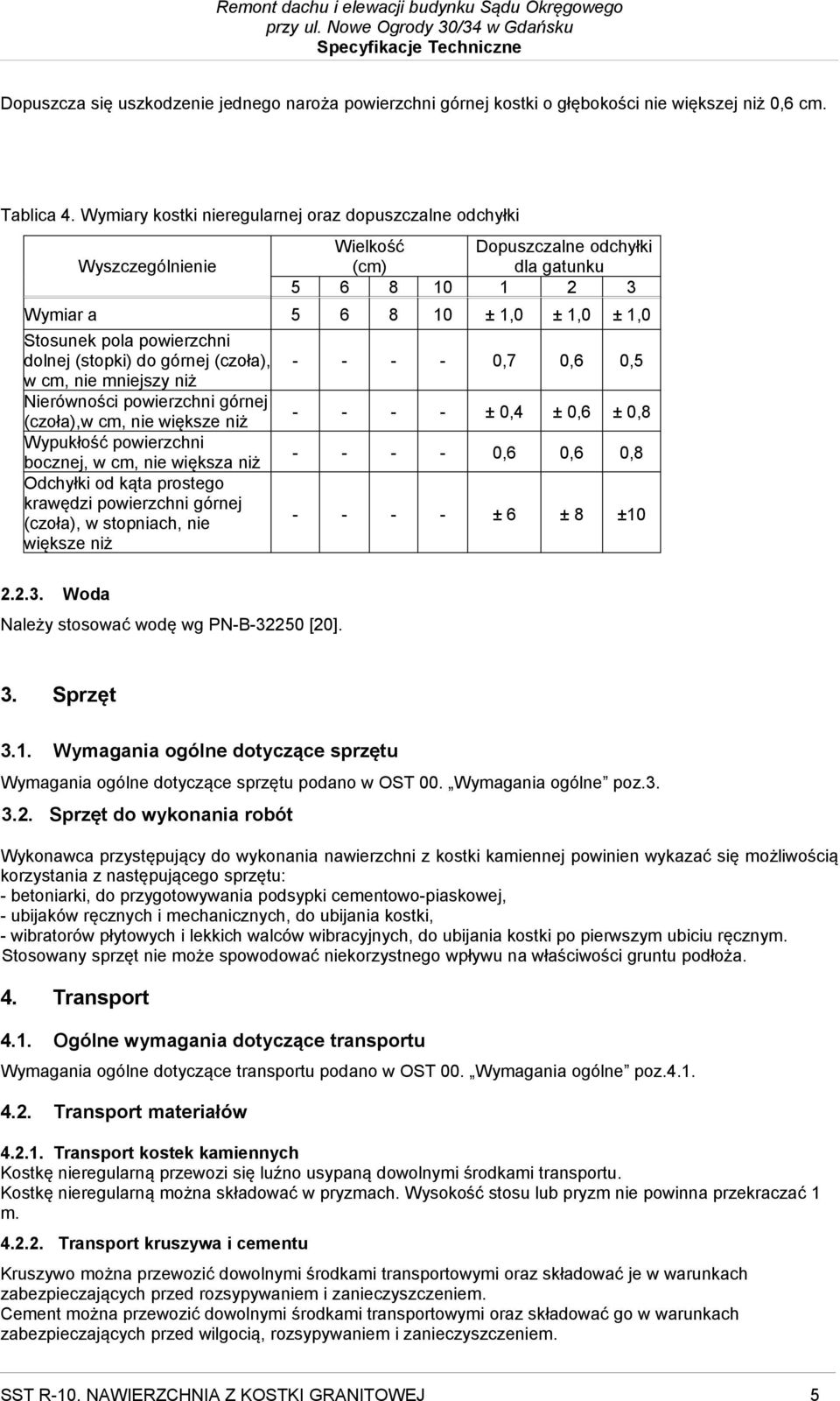 dolnej (stopki) do górnej (czoła), w cm, nie mniejszy niż Nierówności powierzchni górnej (czoła),w cm, nie większe niż Wypukłość powierzchni bocznej, w cm, nie większa niż Odchyłki od kąta prostego