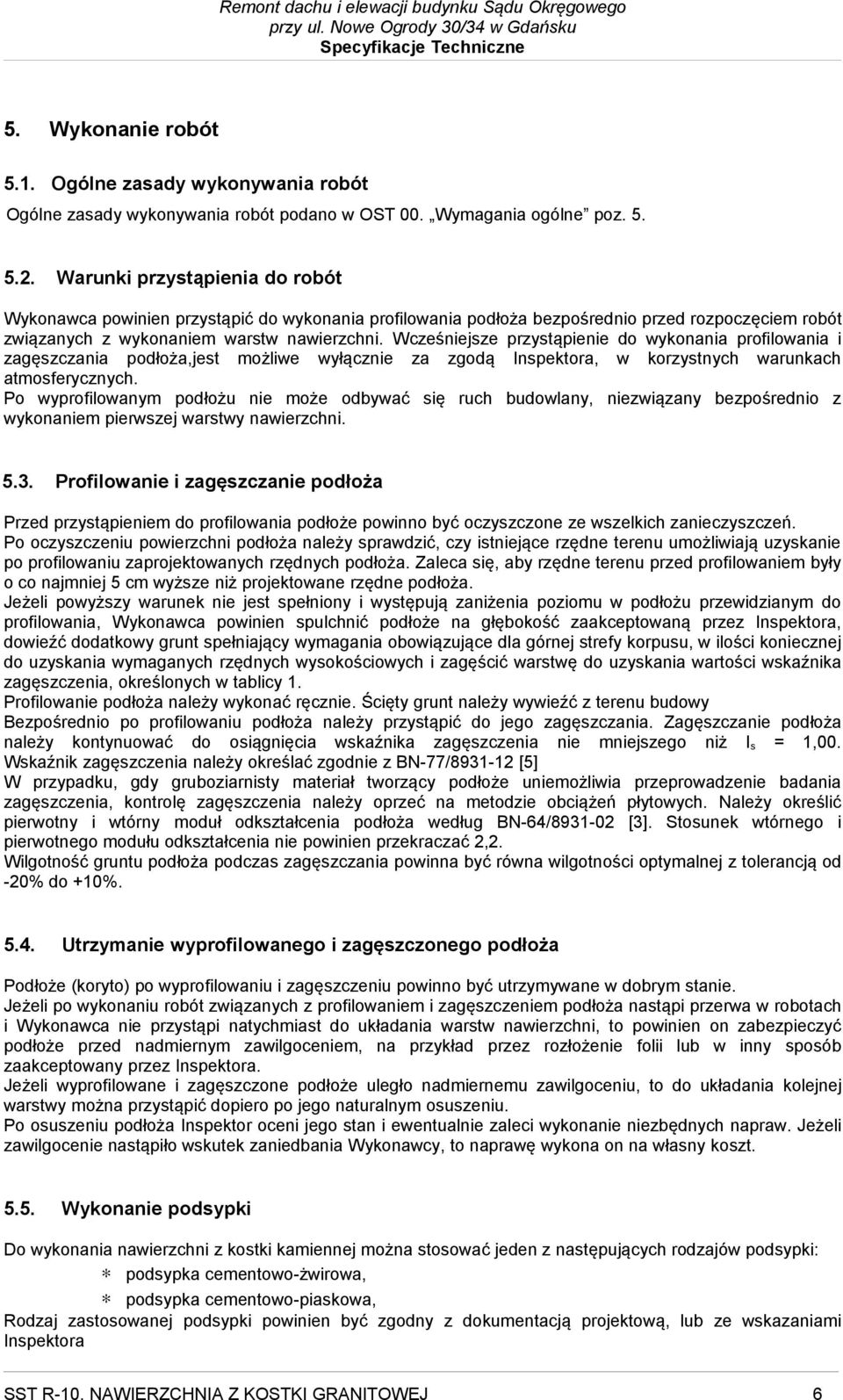 Wcześniejsze przystąpienie do wykonania profilowania i zagęszczania podłoża,jest możliwe wyłącznie za zgodą Inspektora, w korzystnych warunkach atmosferycznych.