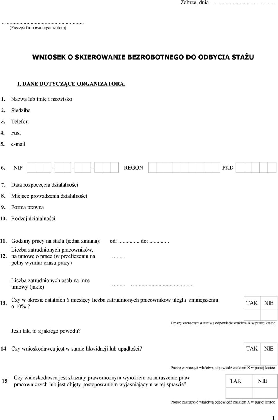 Liczba zatrudnionych pracowników, na umowę o pracę (w przeliczeniu na pełny wymiar czasu pracy)... Liczba zatrudnionych osób na inne umowy (jakie)...... 13.