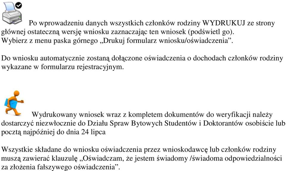 Do wniosku automatycznie zostaną dołączone oświadczenia o dochodach członków rodziny wykazane w formularzu rejestracyjnym.