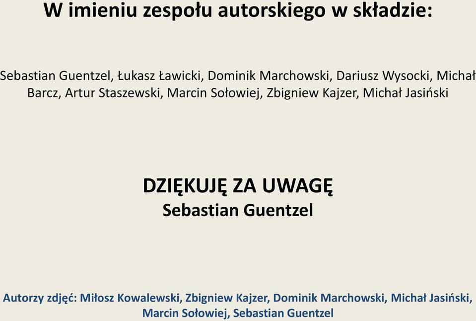 Kajzer, Michał Jasiński DZIĘKUJĘ ZA UWAGĘ Sebastian Guentzel Autorzy zdjęć: Miłosz