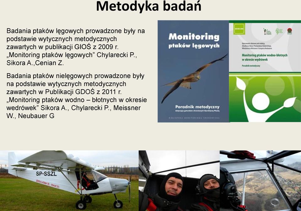 Badania ptaków nielęgowych prowadzone były na podstawie wytycznych metodycznych zawartych w Publikacji