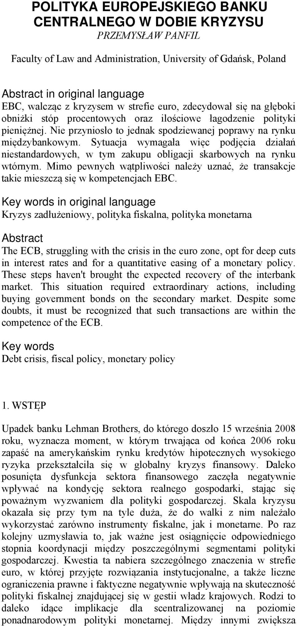 Sytuacja wymagała więc podjęcia działań niestandardowych, w tym zakupu obligacji skarbowych na rynku wtórnym.